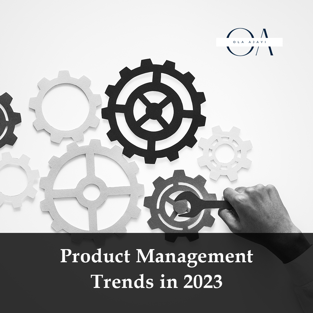 Product Management Trends in 2023​ by Ola Ajayi